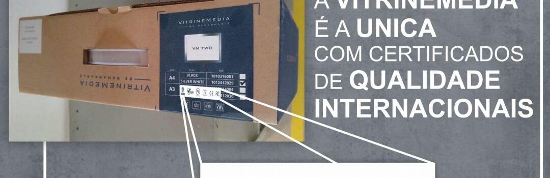Você sabia que todos os painéis para vitrine da VitrineMedia possuem certificações internacionais, que garantem a segurança no uso?
